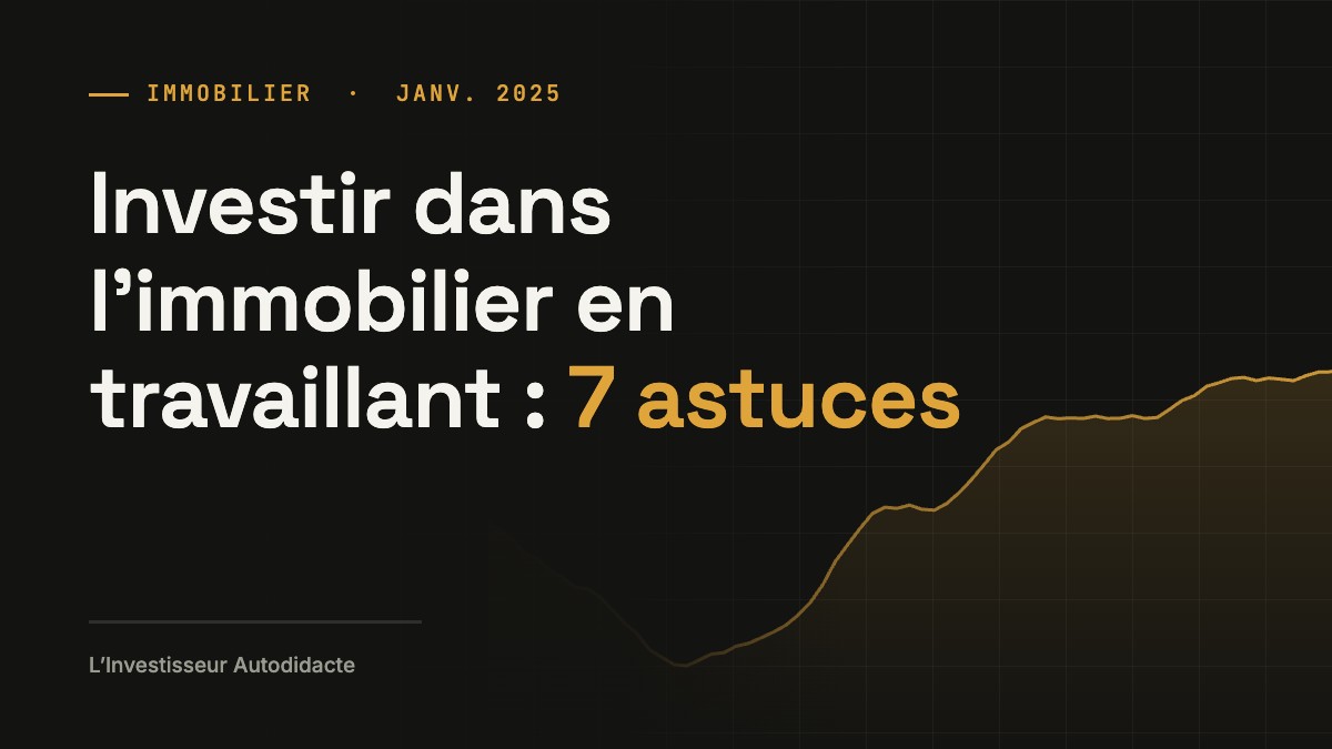 Investir dans l’immobilier en travaillant : 7 astuces